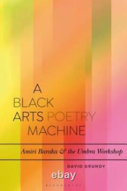 A Black Arts Poetry Machine Amiri Baraka And The Umbra Poets