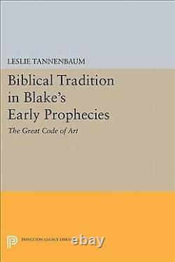 Biblical Tradition in Blake's Early Prophecies The Great Code of Art, Hardc