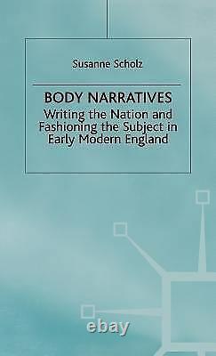 Body Narratives Writing The Nation And Fashioning The Subject In Early Mod