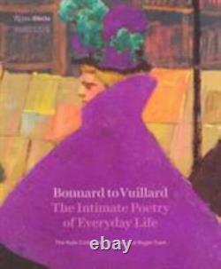 Bonnard to Vuillard, The Intimate Poetry of Everyday Life The Nabi Collection