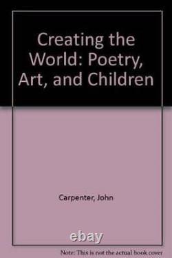 Creating the World Poetry, Art, and Children Hardcover GOOD