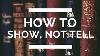 How To Show Not Tell The Complete Writing Guide