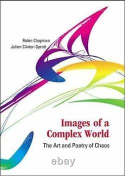 Images of a Complex World The Art and Poetry of Chaos by Chapman, Sprott New
