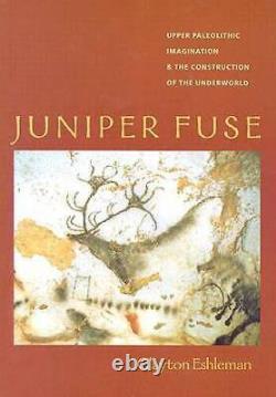 Juniper Fuse Upper Paleolithic Imagination the Construction of th VERY GOOD