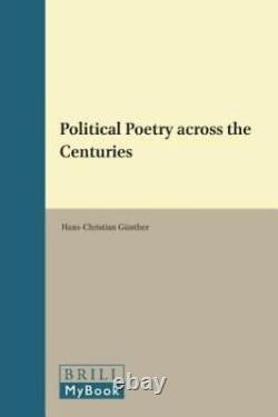 Political Poetry Across the Centuries Studies on the Interaction of Art, Though