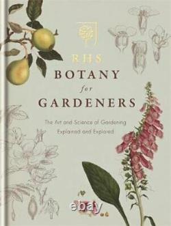 RHS Botany for Gardeners The Art and Science of Gardening Explained & Explored