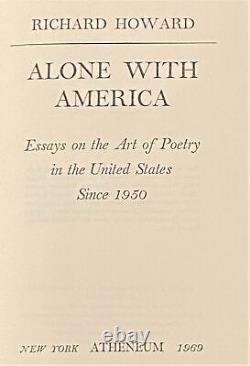 Richard Howard / ALONE WITH AMERICA ESSAYS ON THE ART OF POETRY 1st Edition 1969
