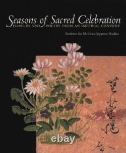 Seasons of Sacred Celebration Flowers and Poetry from an Imperial GOOD