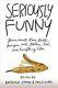 Seriously Funny Poems About Love, Death, Religion, Art, Politics, Sex, And