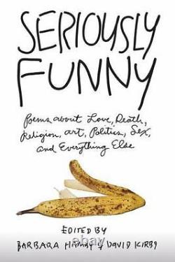 Seriously Funny Poems About Love, Death, Religion, Art, Politics, Sex, and