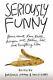 Seriously Funny Poems About Love, Death, Religion, Art, Politics, Sex, And E