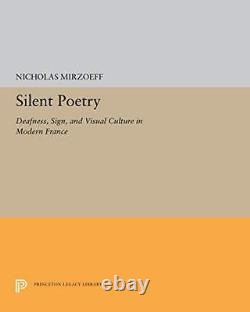 Silent Poetry Deafness Sign and Visual Culture in Modern Franc