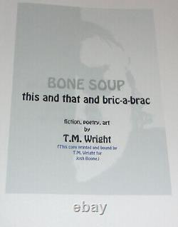 T. M. Wright BONE AND SOUP Fiction, Poetry, Art UNIQUE Presentation Copy SIGNED