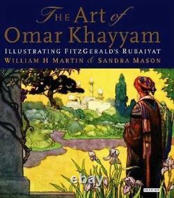 The Art of Omar Khayyam Illustrating FitzGerald's Rubaiyat, Martin, Sandra, Maso
